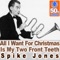All I Want For Christmas) Is My Two Front Teeth - Spike Jones lyrics