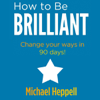 How to Be Brilliant (Unabridged) - Michael Heppell