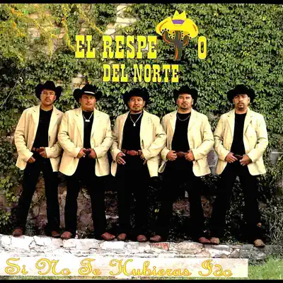 Si No Te Hubieras Ido - El Respeto Del Norte Si No Te Hubieras Ido - El Respeto Del Norte