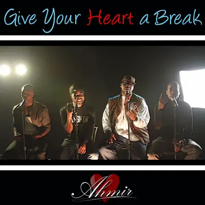 Give Your Heart a Break - Single - Ahmir