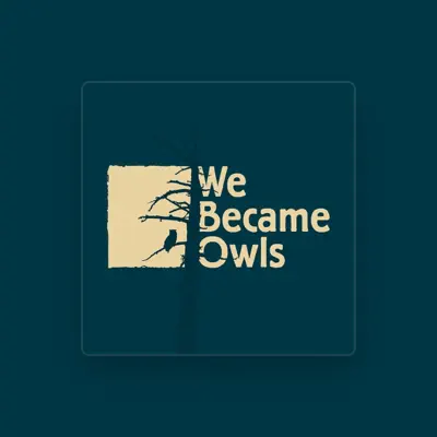 Listen to We Became Owls, watch music videos, read bio, see tour dates & more!