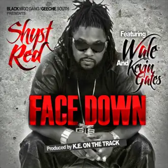 Face Down (feat. Wale & Kevin Gates) - Single by Shyst Red album reviews, ratings, credits