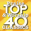 Top 40 Praise & Worship Classics - Various Artists