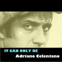 It Can Only Be - Adriano Celentano It Can Only Be - Adriano Celentano