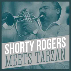 Meets Tarzan - Shorty Rogers Meets Tarzan - Shorty Rogers