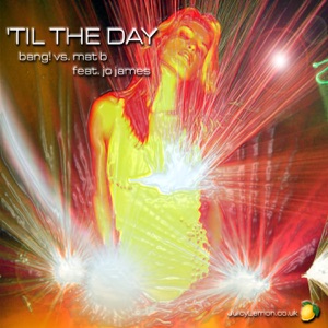 'Til the Day (Bang! vs. Mat B) [feat. Jo James] [Remixes] - EP