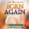 Now That You Are Born Again (Unabridged) - Pastor Chris Oyakhilome PhD