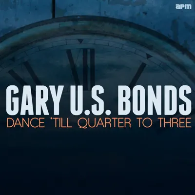 Dance 'till Quarter to Three - Gary 'U.S.' Bonds Dance 'till Quarter to Three - Gary 'U.S.' Bonds