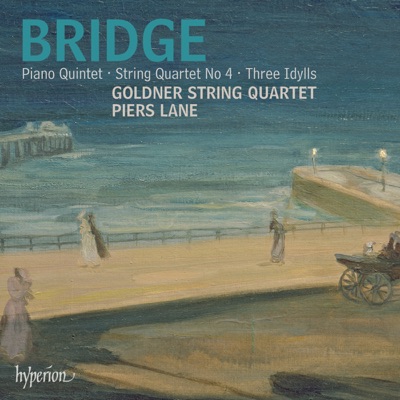 Bridge: Piano Quintet, String Quartet & Idylls
