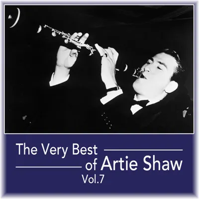 The Very Best of Artie Shaw, Vol. 7 - Artie Shaw The Very Best of Artie Shaw, Vol. 7 - Artie Shaw