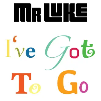 I've Got to Go - Single by MR Luke album reviews, ratings, credits