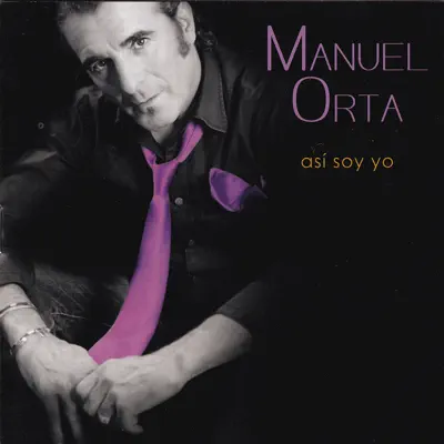 Manuel Orta Así Soy Yo - Manuel Orta Manuel Orta Así Soy Yo - Manuel Orta