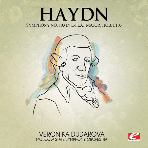 Haydn: Symphony No. 103 in E-Flat Major, Hob. I/103 (Remastered)