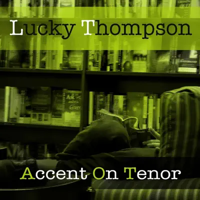 Lucky Thompson: Accent On Tenor - Lucky Thompson Lucky Thompson: Accent On Tenor - Lucky Thompson