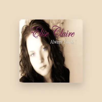 Listen to Elise Claire, watch music videos, read bio, see tour dates & more!