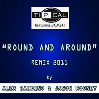 Round and Around (feat. Josh) [Remix 2011 By Alex Gaudino & Jason Rooney] - Single - Ti.Pi.Cal.