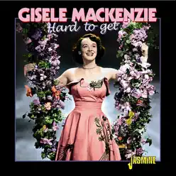Hard to Get - Gisele MacKenzie Hard to Get - Gisele MacKenzie