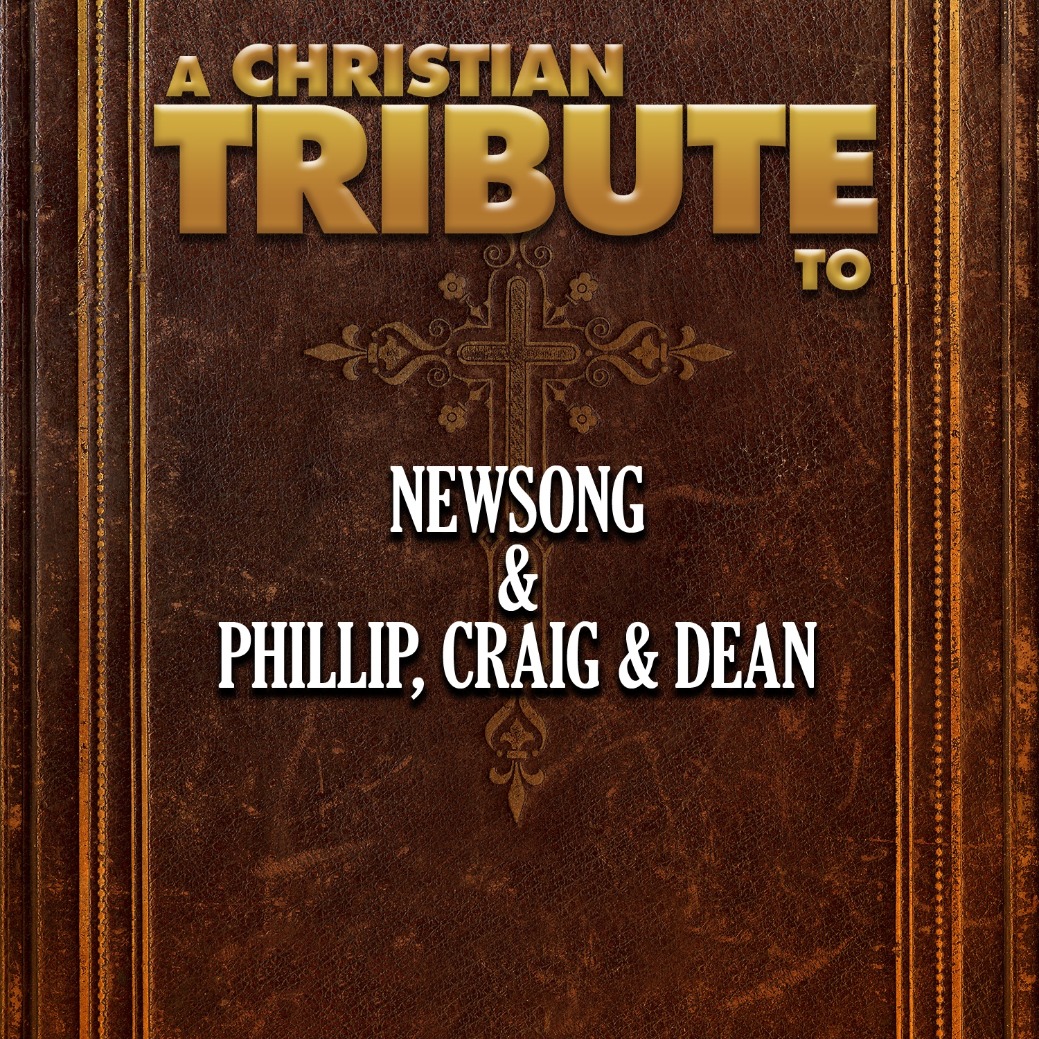 A Christian Tribute to Newsong & Phillip, Craig & Dean