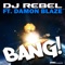 Bang! (Extended Mix) [feat. Damon Blaze] - DJ Rebel lyrics