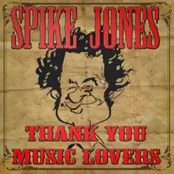 Thank You, Music Lovers (Digitally Remastered) - Spike Jones