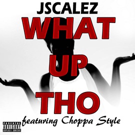 What up Tho (feat. Choppa Style) Jscalez