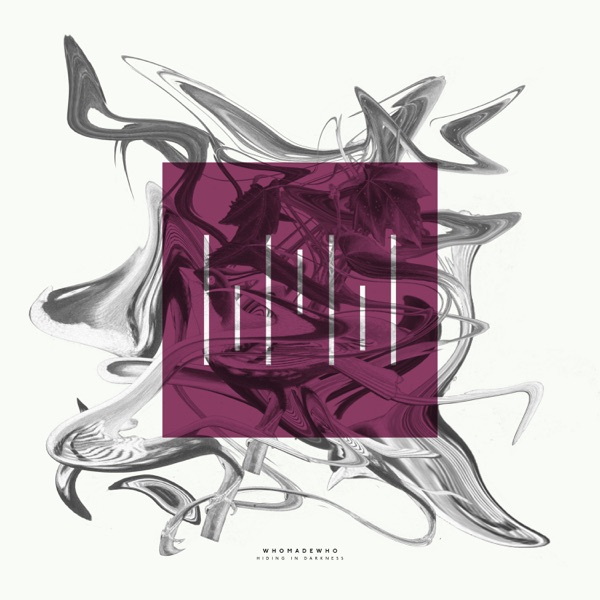 Hiding In Darkness - Single - WhoMadeWho