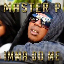 Imma Do Me (feat. Alley Boy, Fat Trel) - Single - Master P Imma Do Me (feat. Alley Boy, Fat Trel) - Single - Master P