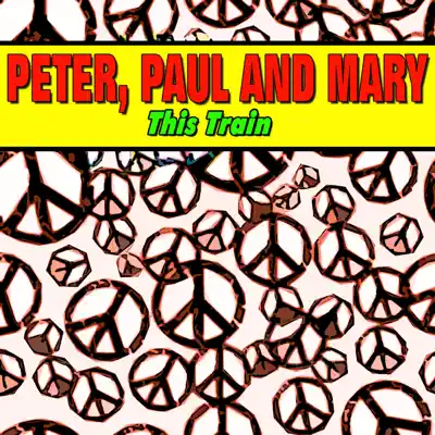 This Train - Peter Paul and Mary