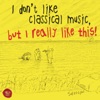 I Don't Like Classical Music, but I Really Like This!