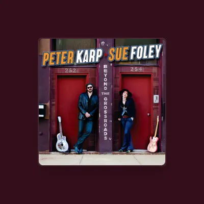 Listen to Peter Karp and Sue Foley, watch music videos, read bio, see tour dates & more!