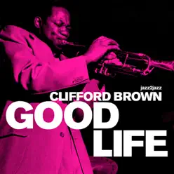 Good Life (Extended Edition) - Clifford Brown Good Life (Extended Edition) - Clifford Brown