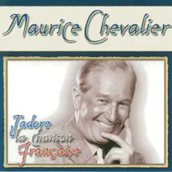 J'adore la chanson française: Maurice Chevalier - Maurice Chevalier