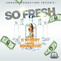 So Fresh (Longshot Productions Presents) - Single - C Whisky & SOULMEDIC