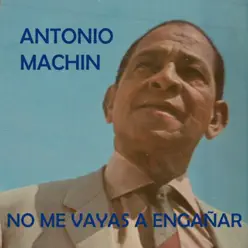 No me Vayas a Engañar - Antonio Machín