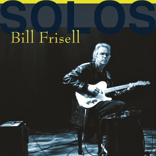 Solos: The Jazz Sessions - Bill Frisell