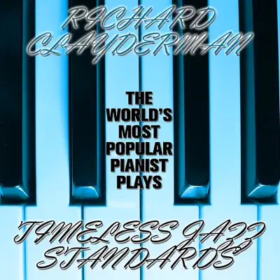 The World's Most Popular Pianist Plays Timeless Jazz Standards - Richard Clayderman The World's Most Popular Pianist Plays Timeless Jazz Standards - Richard Clayderman