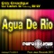 Agua De Rio (feat. DJ LV) - Erich Ensastigue & DJ CARLOS G lyrics