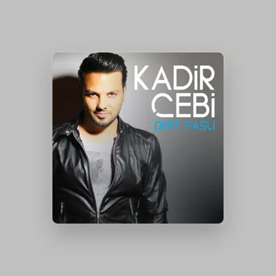 Listen to Kadir Çebi, watch music videos, read bio, see tour dates & more!