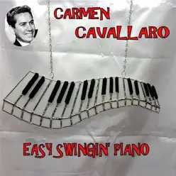 Easy Swingin' Piano - Carmen Cavallaro Easy Swingin' Piano - Carmen Cavallaro