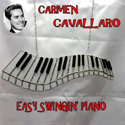 Easy Swingin' Piano - Carmen Cavallaro Easy Swingin' Piano - Carmen Cavallaro
