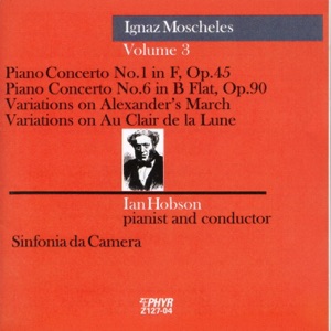 Moscheles: Piano Concerto Nos. 1 and 6, Variations on Alexander's March & Variations on Au Clair de la Lune