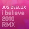 I Believe 2010 (Hard Mix) - Jus Deelax lyrics