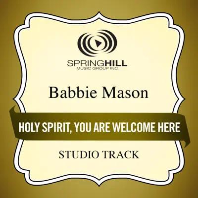 Holy Spirit, You Are Welcome Here (Studio Track) - EP - Babbie Mason Holy Spirit, You Are Welcome Here (Studio Track) - EP - Babbie Mason