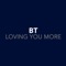 Loving You More (Oakenfold & Osborne Vocal Mix) - B.T. With Vincent Covello lyrics