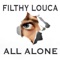 All Alone (Love Assassins Mix) - Filthy Louca lyrics