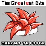 The Greatest Bits - Chrono Trigger Theme