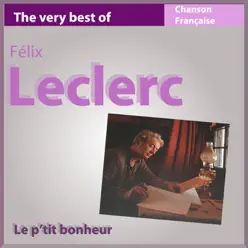 Le p'tit bonheur (The Very Best of Felix Leclerc) - Félix Leclerc