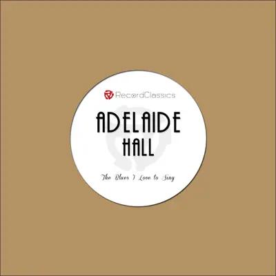 The Blues I Love to Sing - Adelaide Hall The Blues I Love to Sing - Adelaide Hall