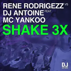 Shake 3x (feat. MC Yankoo) - Dj Antoine