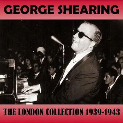The London Collection 1939-1943 - George Shearing The London Collection 1939-1943 - George Shearing